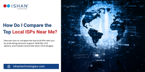 How Do I Compare the Top Local ISPs Near Me? 