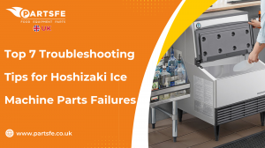 Top 7 Troubleshooting Tips for Hoshizaki Ice Machine Parts Failures