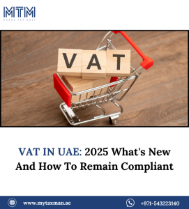 VAT In UAE: 2025 What’s New And How To Remain Compliant