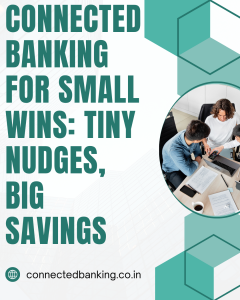 Connected Banking for Small Wins: Tiny Nudges, Big Savings