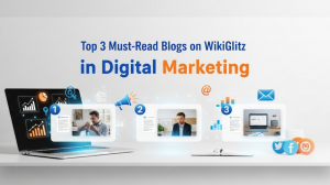 Top 3 Must-Read Blogs on WikiGlitz in Digital Marketing – 2025 Trends