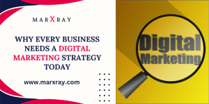 Why Every Business Needs A Digital Marketing Strategy Today