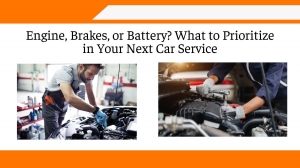 Engine, Brakes, or Battery? What to Prioritize in Your Next Car Service