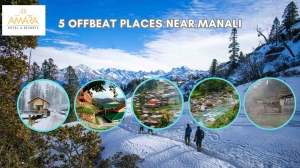 5 Offbeat Places Near Manali You Can Visit from Amara Resort
