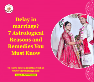 Delay in Marriage? 7 Astrological Reasons and Remedies You Must Know