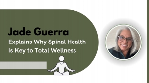 Jade Guerra Explains Why Spinal Health Is Key to Total Wellness