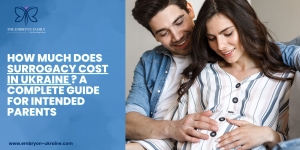 How Much Does Surrogacy Cost in Ukraine? A Complete Guide for Intended Parents
