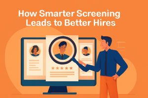How Smarter Screening Leads to Better Hires