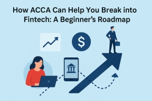 How ACCA Can Help You Break into FinTech: A Beginner’s Roadmap