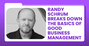 Randy Schrum Breaks Down the Basics of Good Business Management