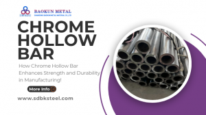 How Chrome Hollow Bar Enhances Strength and Durability in Manufacturing!