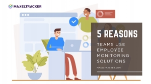 5 Reasons Teams Use Employee Monitoring Solutions