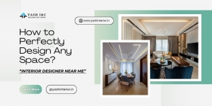How to Perfectly Design Any Space? Interior Designer Near Me!