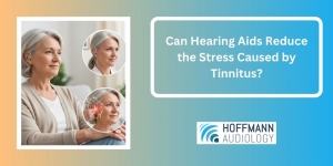 Can Hearing Aids Reduce the Stress Caused by Tinnitus?