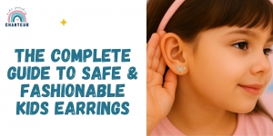 The Complete Guide to Safe & Fashionable Kids Earrings