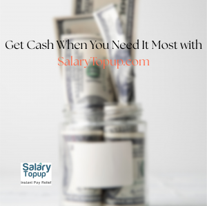 Get Cash When You Need It Most with SalaryTopup.com