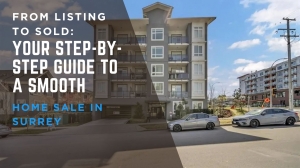 From Listing to Sold: Your Step-by-Step Guide to a Smooth Home Sale in Surrey