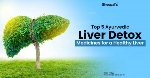 Top 5 Ayurvedic Liver Detox Medicines for a Healthy Liver