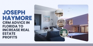Joseph Haymore CRM Advice in Florida to Increase Real Estate Profits