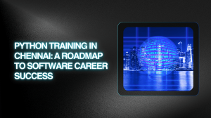 Python Training in Chennai: A Roadmap to Software Career Success