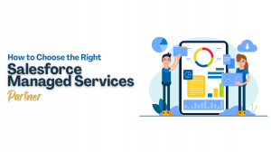 How to Choose the Right Salesforce Managed Services Partner?