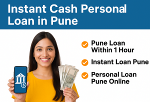 Instant Cash Personal Loan in Pune – Quick Loans Within 1 Hour