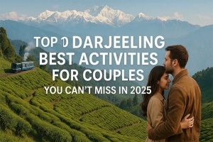 Top 10 Darjeeling Best Activities for Couples You Can’t Miss in 2025