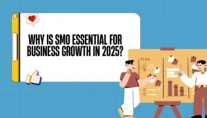 Why is SMO essential for Business Growth in 2025?
