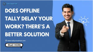 Does Offline Tally Delay Your Work? There’s a Better Solution