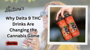 Why Delta 9 THC Drinks Are Changing the Cannabis Game