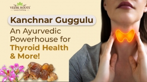 Kanchnar Guggulu: An Ayurvedic Powerhouse for Thyroid Health & More!