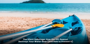 The Silent Sabotage: How the Off-Season Destroys Your Water Gear (And How to Prevent It)