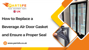 How to Replace a Beverage Air Door Gasket and Ensure a Proper Seal