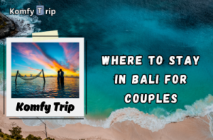 Where to Stay in Bali for Couples: Top Romantic Getaways