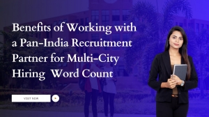 Benefits of Working with a Pan-India Recruitment Partner for Multi-City Hiring  Word Count