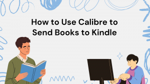 How to Use Calibre to Send Books to Kindle