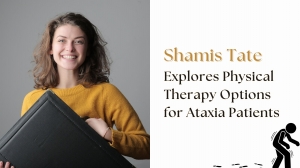 Shamis Tate Explores Physical Therapy Options for Ataxia Patients