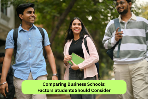 Comparing Business Schools: Factors Students Should Consider