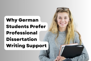 Why German Students Prefer Professional Dissertation Writing Support