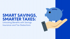 Smart Savings, Smarter Taxes: Unlocking Benefits With Savings Insurance And Tax Deductions