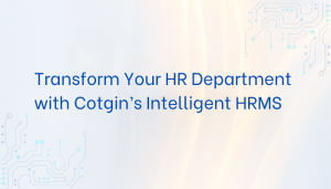 Transform Your HR Department with Cotgin’s Intelligent HRMS