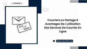 Courrierx.co Partage 6 Avantages De L'utilisation Des Services De Courrier En Ligne