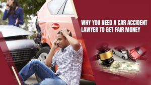 Why You Need a Car Accident Lawyer to Get Fair Money