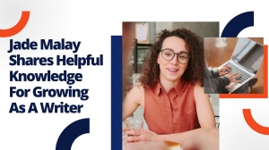 Jade Malay Shares Helpful Knowledge For Growing As A Writer