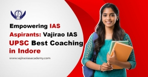 Empowering IAS Aspirants: Vajirao IAS – UPSC Best Coaching in Indore