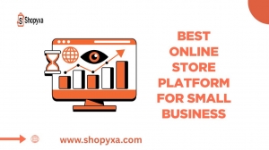 Best Online Store Platform for Small Business Make your dream come true with Shopyxa!