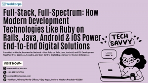 Full-Stack, Full-Spectrum: How Modern Development Technologies Like Ruby on Rails, Java, Android & iOS Power End-to-End Digital Solutions