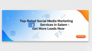Top-Rated Social Media Marketing Services in Salem – Get More Leads Now