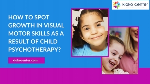 How To Spot Growth In Visual Motor Skills As A Result Of Child Psychotherapy?