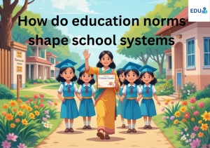 How do education norms shape school systems?